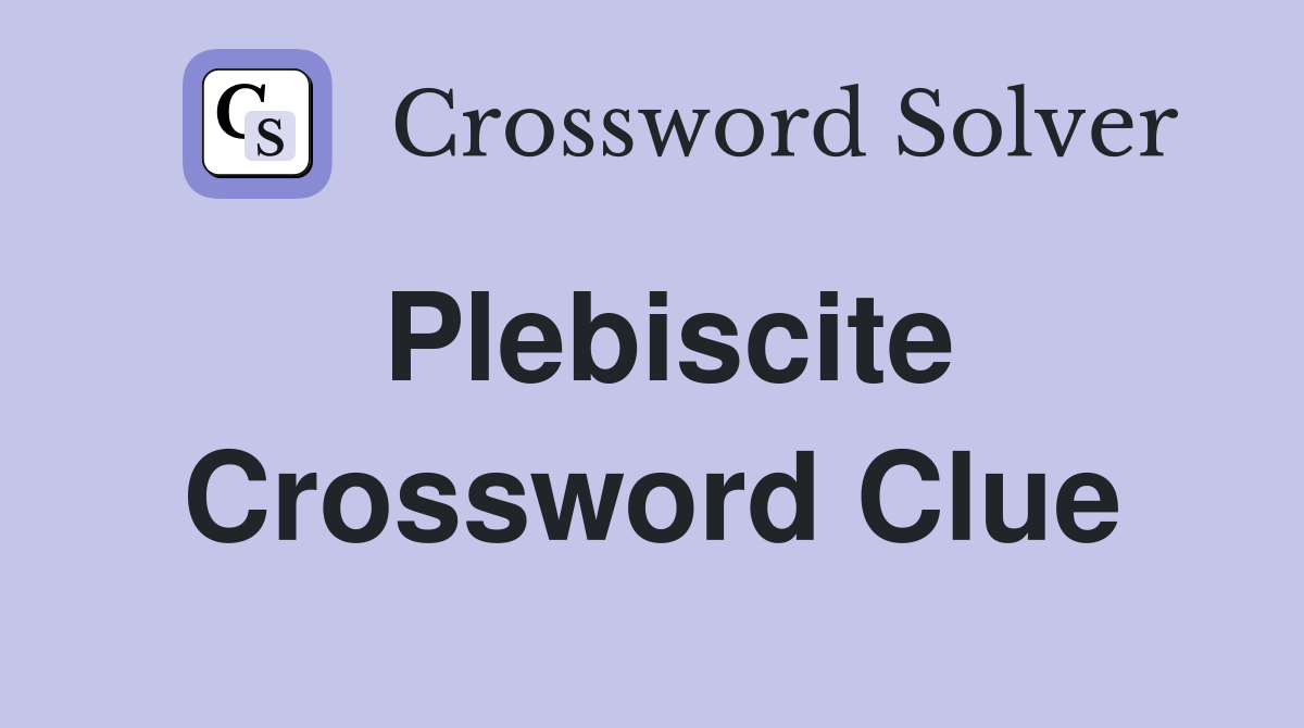 Plebiscite Crossword Clue: Uncovering the VOTE and DECREE Solutions